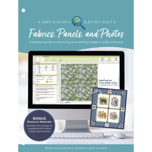 A Deep Dive Into Electric Quilt 8: Fabrics, Panels And Photos-Softcover